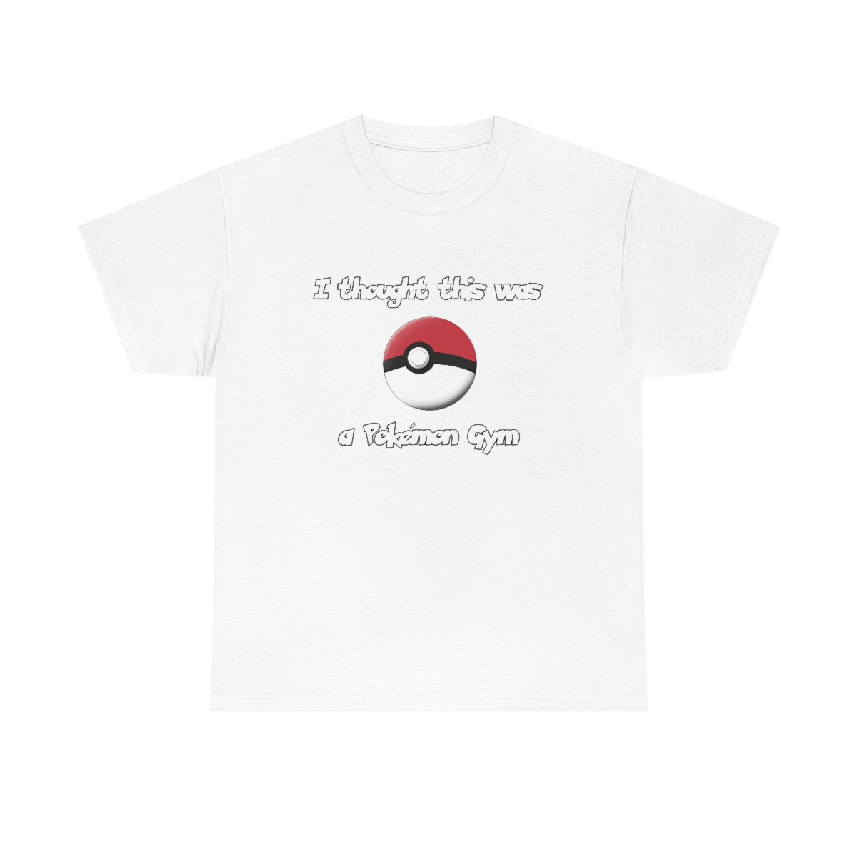 I Thought This Was A Pokémon Gym - Cotton Tee