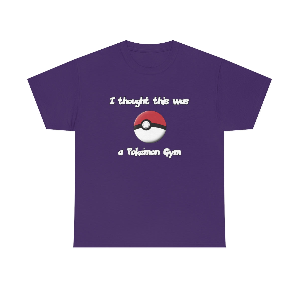 I Thought This Was A Pokémon Gym - Cotton Tee